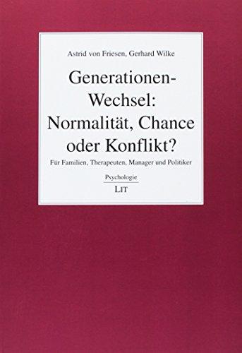 Generationen-Wechsel: Normalität, Chance oder Konflikt?: Für Familien, Therapeuten, Manager und Politiker