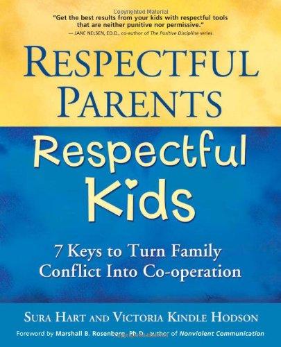 Respectful Parents, Respectful Kids: 7 Keys to Turn Family Conflict Into Co-Operation