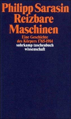 Reizbare Maschinen: Eine Geschichte des Körpers 1765-1914 (suhrkamp taschenbuch wissenschaft)