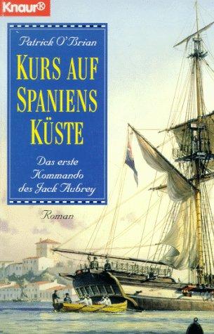 Kurs auf Spaniens Küste. Das erste Kommando des Jack Aubrey.