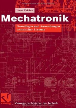 Mechatronik: Grundlagen und Anwendungen technischer Systeme (Viewegs Fachbücher der Technik)