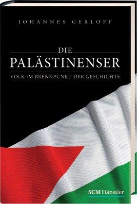 Die Palästinenser: Volk im Brennpunkt der Geschichte