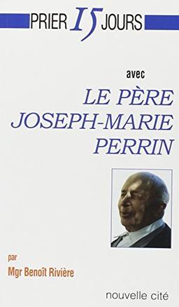 Prier 15 jours avec le père Joseph-Marie Perrin