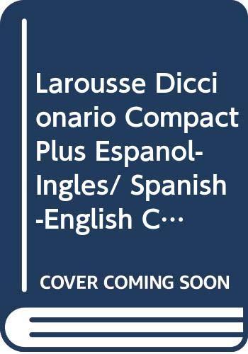 Larousse Diccionario Compact Plus Espanol-Ingles/ Spanish-English Compact Plus Dictionary