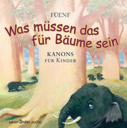 »Was müssen das für Bäume sein...«: 25 Kanons für Kinder: Kanons für Kinder von Mozart bis Vahle