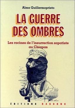 La guerre des ombres : les racines de l'insurrection zapatiste au Chiapas