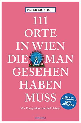 111 Orte in Wien, die man gesehen haben muss: Reiseführer; überarbeitete Neuauflage