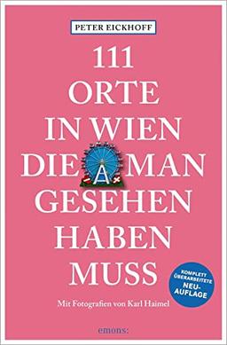 111 Orte in Wien, die man gesehen haben muss: Reiseführer; überarbeitete Neuauflage
