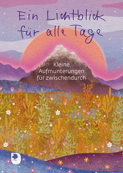 Ein Lichtblick für alle Tage: Kleine Aufmunterungen für zwischendurch (Eschbacher Herzenswünsche)