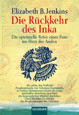 Die Rückkehr des Inka. Eine spirituelle Reise einer Frau ins Herz der Anden.