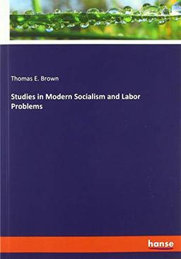 Studies in Modern Socialism and Labor Problems