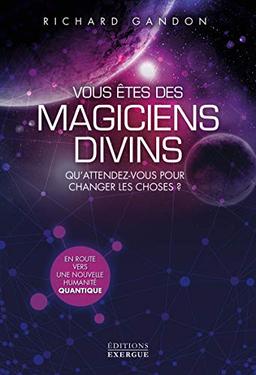 Vous êtes des magiciens divins : qu'attendez-vous pour changer les choses ?