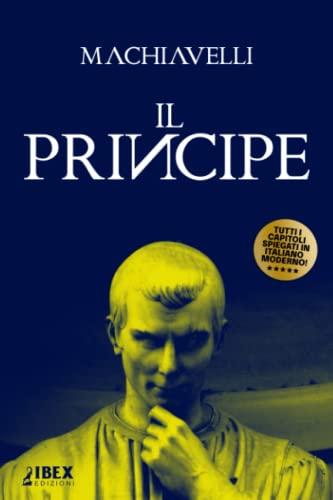 Il Principe: Testo originale e versione in italiano moderno, capitolo per capitolo