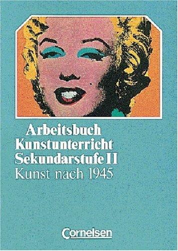 Arbeitsbuch Kunstunterricht - Sekundarstufe II: Kunst nach 1945: Schülerbuch