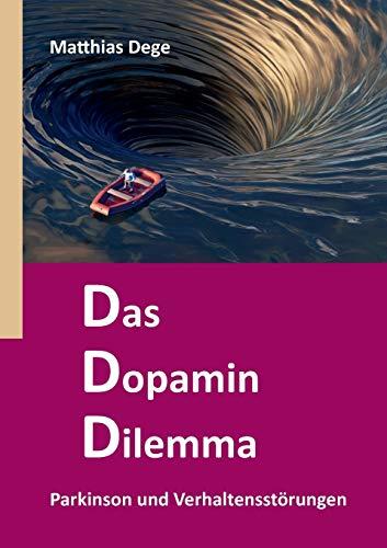 Das Dopamin Dilemma: Parkinson und Verhaltensstörungen: Parkinson und Verhaltensstrungen