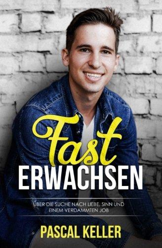 Fast Erwachsen: Über die Suche nach Liebe, Sinn und einem verdammten Job