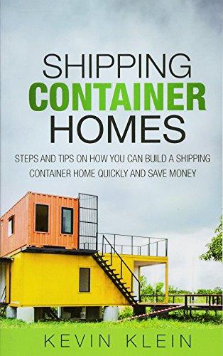 Shipping Container Homes: Steps and tips on How You Can Build a Shipping Container Home Quickly and Save Money