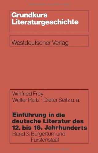 Einführung in die deutsche Literatur des 12.-16. Jahrhunderts, Bd.3, Bürgertum und Fürstenstaat 15./16. Jahrhundert (Grundkurs Literaturgeschichte)