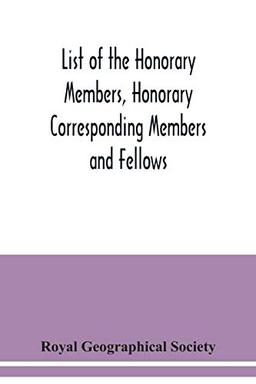 List of the Honorary Members, Honorary Corresponding Members and Fellows: Corrected to 30th September, 1921