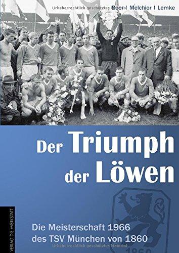 Der Triumph der Löwen: Die Meisterschaft 1966 des TSV München von 1860