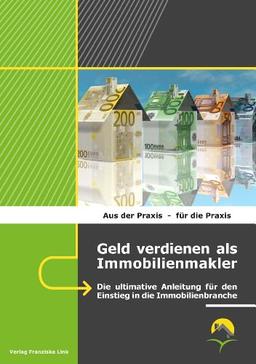 Geld verdienen als Immobilienmakler: Die ultimative Anleitung für den Einstieg in die Immobilienbranche