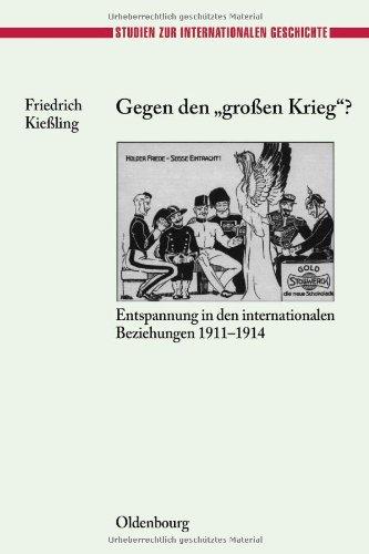 Gegen den "großen" Krieg?: Entspannung in den Internationalen Beziehungen 1911-1914