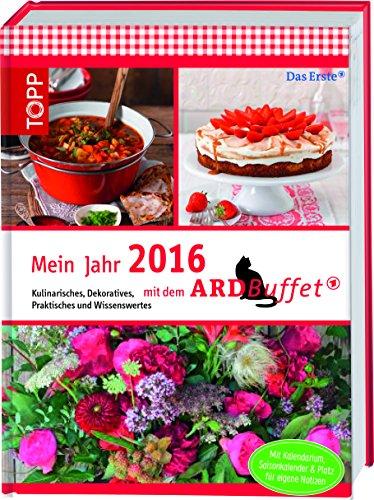 Mein Jahr 2016 mit dem ARD-Buffet: Kulinarisches, Dekoratives, Praktisches und Wissenswertes