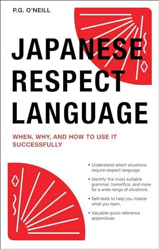 Japanese Respect Language: When, Why, and How to Use it Successfully: When, Why, and How to Use It Successfully: Learn Japanese Grammar, Vocabulary & Polite Phrases with This User-Friendly Guide