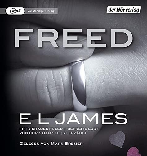 Freed - Fifty Shades of Grey. Befreite Lust von Christian selbst erzählt: Band 3 Fifty Shades of Grey aus Christians Sicht erzählt Roman -