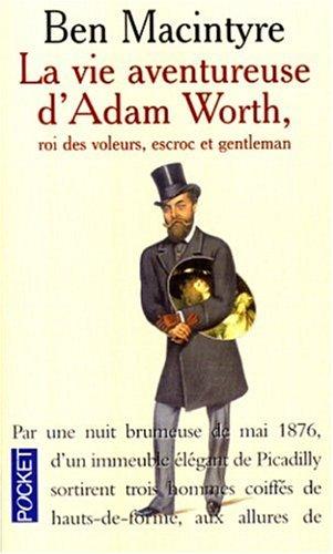 La vie aventureuse d'Adam Worth, roi des voleurs, escroc et gentleman