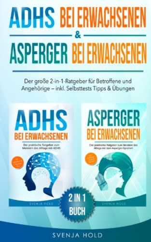 ADHS bei Erwachsenen & Asperger bei Erwachsenen: Der große 2-in-1-Ratgeber für Betroffene & Angehörige — inkl. Selbsttests, Tipps & Übungen