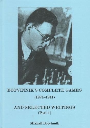 Botvinnik's Compelete Games (1924-1941) and Selected Writings (Part 1)