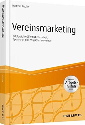 Vereinsmarketing - inkl. Arbeitshilfen online: Erfolgreiche Öffentlichkeitsarbeit, Sponsoren und Mitglieder gewinnen (Haufe Fachbuch)