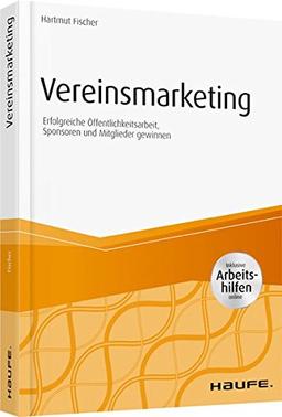 Vereinsmarketing - inkl. Arbeitshilfen online: Erfolgreiche Öffentlichkeitsarbeit, Sponsoren und Mitglieder gewinnen (Haufe Fachbuch)