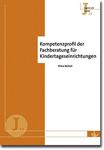 Kompetenzprofil der Fachberatung für Kindertageseinrichtungen: Reihe Jugend und Familie (J 13)