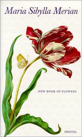 Maria Sibylla Merian: New Book of Flowers (Art & Design S.)