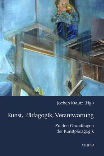 Kunst, Pädagogik, Verantwortung: Zu den Grundfragen der Kunstpädagogik