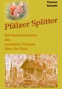 Pfälzer Splitter: Ein Sammelsurium des unnützen Wissens über die Pfalz