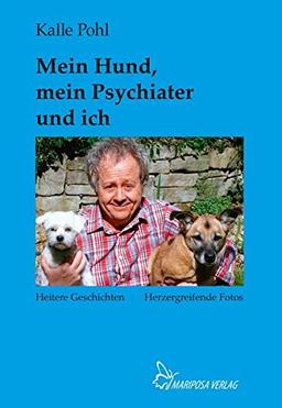 Mein Hund, mein Psychiater und ich: Heitere Geschichten • Herzergreifende Fotos – Klappenbroschur