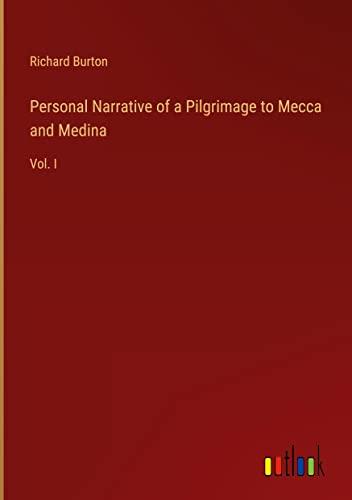 Personal Narrative of a Pilgrimage to Mecca and Medina: Vol. I