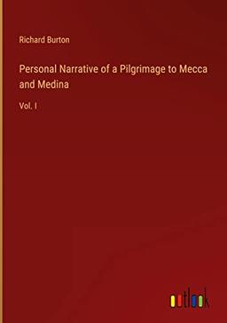 Personal Narrative of a Pilgrimage to Mecca and Medina: Vol. I