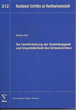 Die Gewährleistung der Unabhängigkeit und Unparteilichkeit des Schiedsrichters (Konstanzer Schriften zur Rechtswissenschaft)