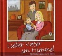 Lieber Vater im Himmel: Mit Kindern singen und beten