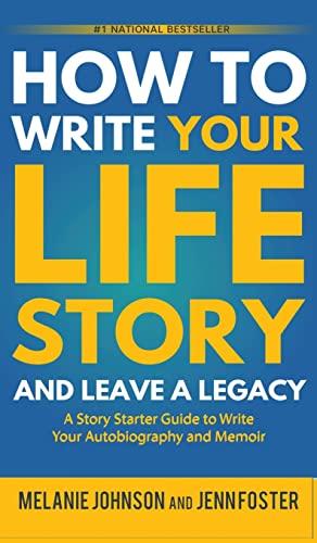 How to Write Your Life Story and Leave a Legacy: A Story Starter Guide to Write Your Autobiography and Memoir