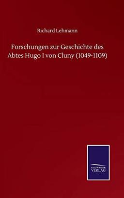 Forschungen zur Geschichte des Abtes Hugo I von Cluny (1049-1109)