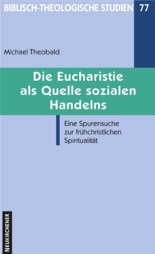 Die Eucharistie als Quelle sozialen Handelns: Eine Spurensuche zur frühkirchlichen Spiritualität