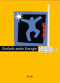 Einfach mehr Energie: Wie Sie jederzeit aus Ihrer inneren Quelle schöpfen können