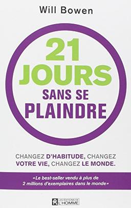 21 jours sans se plaindre : changez d'habitude, changez votre vie, changez le monde : Avec un bracelet