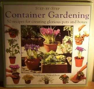 Container Gardening: 50 Recipes for Creating Glorious Pots and Boxes (Step-by-Step)