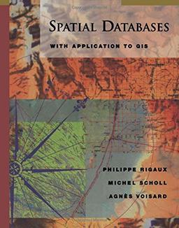 Spatial Databases. With Application to GIS.: With Application to GIS (Morgan Kaufmann) (Morgan Kaufmann Series in Data Management Systems)